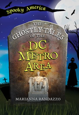 The Ghostly Tales of the DC Metro Area (Spooky America)
