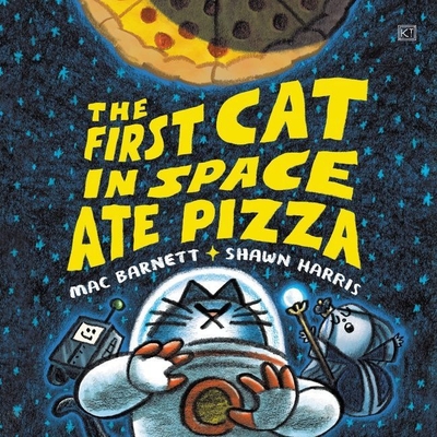 The First Cat in Space Ate Pizza By Mac Barnett, Mac Barnett (Read by), Shawn Harris (Read by) Cover Image