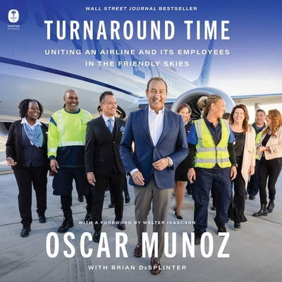 Turnaround Time: Uniting an Airline and Its Employees in the Friendly Skies By Oscar Munoz, Oscar Munoz (Read by), Brian Desplinter Cover Image