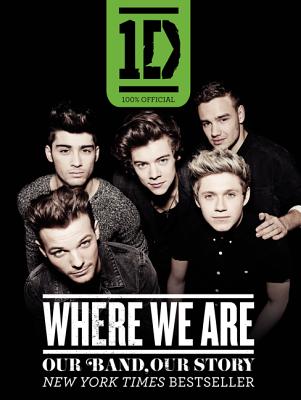 One Direction: Where We Are: Our Band, Our Story: 100% Official By One Direction Cover Image