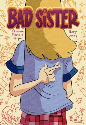 Bad Sister By Charise Mericle Harper, Rory Lucey (Illustrator) Cover Image