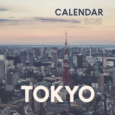 Tokyo: 2021 Wall Calendar - 8.5'' x 8.5'' - Amazing Place to Visit!!! Cover Image