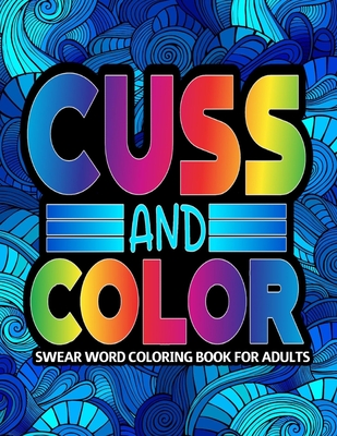 Sweary Coloring Book: Adult Cuss Word coloring book, Stress Relieving Swear  Word Coloring Pages (Paperback)