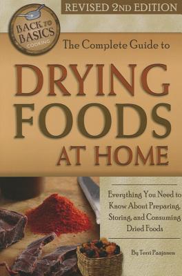 The Complete Guide to Drying Foods at Home: Everything You Need to Know about Preparing, Storing, and Consuming Dried Foods Revised 2nd Edition (Back to Basics) By Terri Paajanen Cover Image