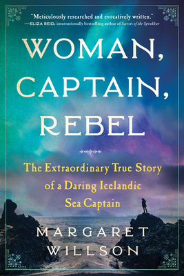 Woman, Captain, Rebel: The Extraordinary True Story of a Daring Icelandic Sea Captain Cover Image