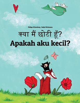 Kya maim choti hum? Apakah aku kecil?: Hindi-Indonesian (Bahasa Indonesia): Children's Picture Book (Bilingual Edition) Cover Image