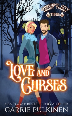 Love and Curses: A Haunting Paranormal Mystery Romance (Crescent City Ghost Tours #3)