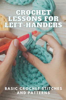 Crochet Left-handed for Beginners: Crochet Step-by-step Guide Book: Crochet  Book for Beginners (Paperback)