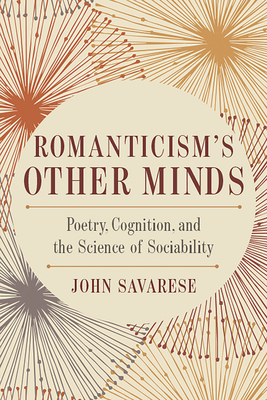 Romanticism’s Other Minds: Poetry, Cognition, and the Science of Sociability (Cognitive Approaches to Culture)