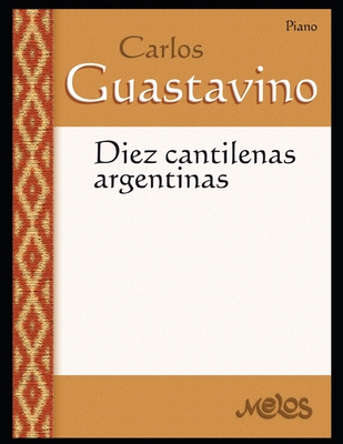 Diez Cantilenas argentinas: Partituras para piano By Carlos Guastavino Cover Image