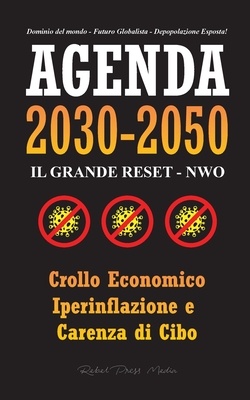 Agenda 2030-2050: Il Grande Reset - NWO - Crollo Economico, Iperinflazione e Carenza di Cibo - Dominio del Mondo - Futuro Globalista - D By Rebel Press Media Cover Image