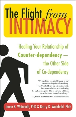 The Flight from Intimacy: Healing Your Relationship of Counter-Dependence a the Other Side of Co-Dependency By Janae B. Weinhold, Barry K. Weinhold, John Bradshaw (Foreword by) Cover Image