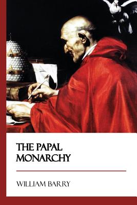 The Papal Monarchy By William Barry Cover Image