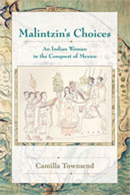 Malintzin's Choices: An Indian Woman in the Conquest of Mexico Cover Image
