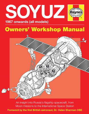 Soyuz Owners' Workshop Manual: 1967 onwards (all models) - An insight into Russia's flagship spacecraft, from Moon missions to the International Space Station cover