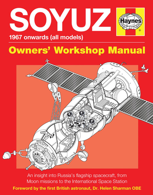 Soyuz Owners' Workshop Manual: 1967 onwards (all models) - An insight into Russia's flagship spacecraft, from Moon missions to the International Space Station