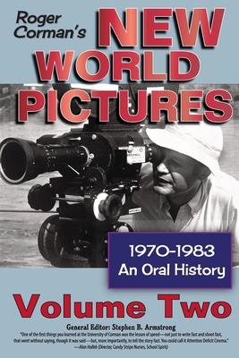 Roger Corman's New World Pictures, 1970-1983: An Oral History, Vol. 2 By Stephen B. Armstrong Cover Image
