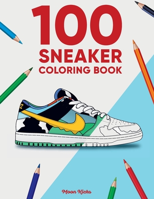 100 Sneaker Coloring Book: A Coloring Book for Adults and Kids (Sneakerheads) By Moon Kicks Cover Image