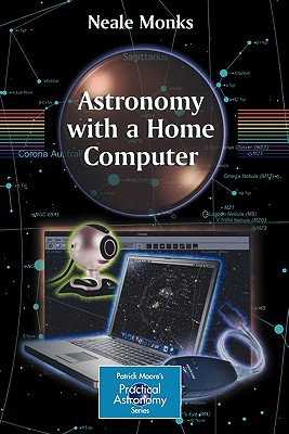 Astronomy with a Home Computer (Patrick Moore Practical Astronomy)
