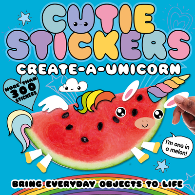 Create-a-Unicorn: Bring Everyday Objects to Life. More than 300 Stickers! (Cutie Stickers) By Danielle McLean, Julie Clough (Illustrator) Cover Image