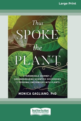 Thus Spoke the Plant: A Remarkable Journey of Groundbreaking Scientific Discoveries and Personal Encounters with Plants (16pt Large Print Ed By Monica Gagliano Cover Image