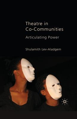 Theatre in Co-Communities: Articulating Power By Shulamith Lev-Aladgem Cover Image