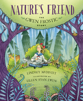 Nature's Friend: The Gwen Frostic Story By Lindsey McDivitt, Eileen Ryan Ewen (Illustrator) Cover Image