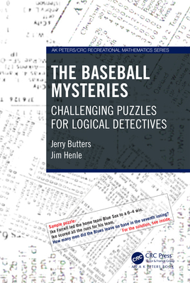 The Baseball Mysteries: Challenging Puzzles for Logical Detectives (AK Peters/CRC Recreational Mathematics)