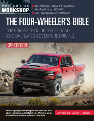 The Four-Wheeler's Bible: The Complete Guide to Off-Road and Overland Adventure Driving, Revised & Updated (Motorbooks Workshop) By Jim Allen, James Weber Cover Image