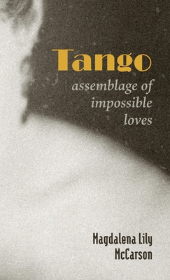 Tango: Assemblage of Impossible Loves By Magdalena Lily McCarson Cover Image