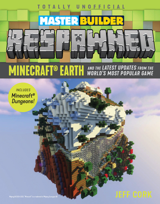 Master Builder Respawned: Minecraft Earth and the Latest Updates from the World’s Most Popular Game Cover Image