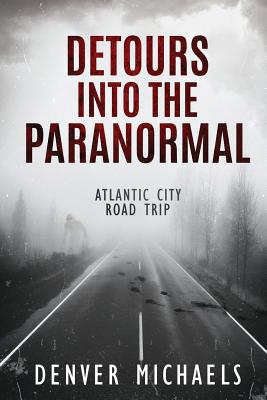 Detours Into the Paranormal: Atlantic City Road Trip