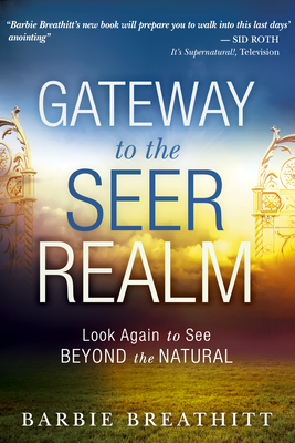 Gateway to the Seer Realm: Look Again to See Beyond the Natural Cover Image