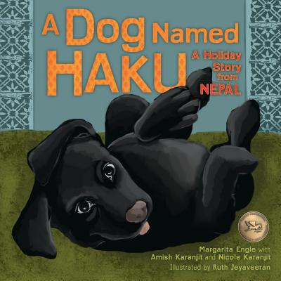 A Dog Named Haku: A Holiday Story from Nepal By Margarita Engle, Amish Karanjit, Nicole Karanjit Cover Image