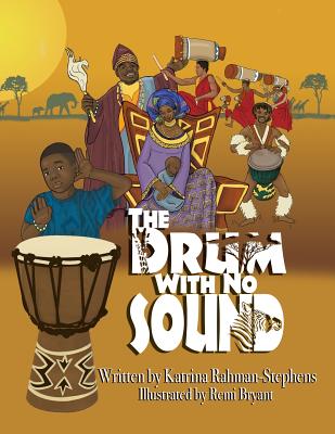 The Drum With No Sound By Katrina Rahman-Stephens, Remi Bryant (Illustrator) Cover Image