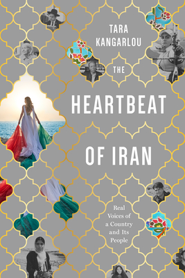 The Heartbeat of Iran: Real Voices of a Country and Its People