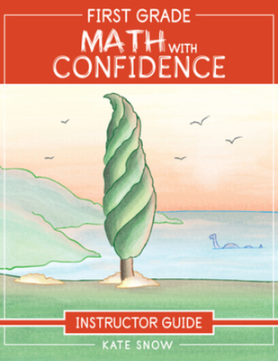 First Grade Math with Confidence Instructor Guide By Kate Snow, Shane Klink (Cover design or artwork by), Itamar Katz (Illustrator) Cover Image