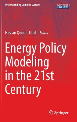 Energy Policy Modeling in the 21st Century (Understanding Complex Systems)