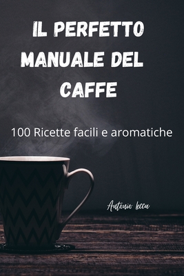 Il Perfetto Manuale del Caffe Cover Image