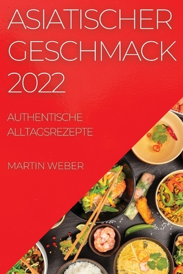 Asiatischer Geschmack 2022: Authentische Alltagsrezepte Cover Image