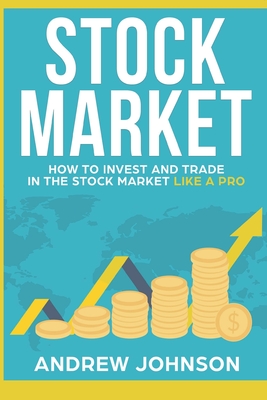 Stock Market: How to Invest and Trade in the Stock Market Like a Pro: Stock Market Trading Secrets Cover Image