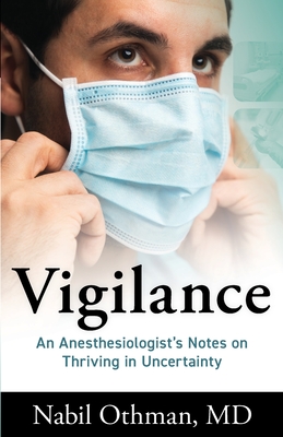 Vigilance: An Anesthesiologist's Notes on Thriving in Uncertainty Cover Image