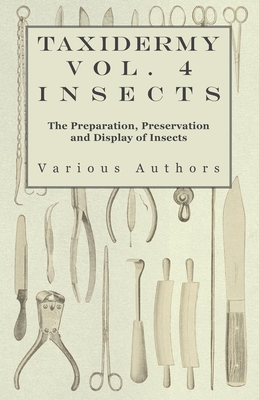 Taxidermy Vol. 4 Insects - The Preparation, Preservation and Display of Insects Cover Image
