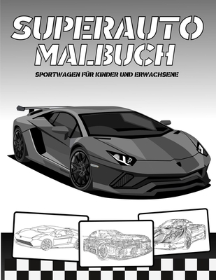 Superauto Malbuch: Superautos Malbuch für Kinder und Erwachsene: Eine Sammlung toller Sportautos Cover Image