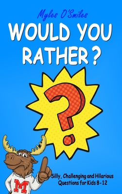 Would You Rather? Silly, Challenging and Hilarious Questions For Kids 8-12  (Hardcover) | Books and Crannies