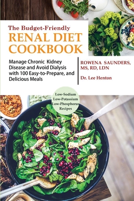 The Budget Friendly Renal Diet Cookbook: Manage Chronic Kidney Disease and Avoid Dialysis with 100 Easy to Prepare and Delicious Meals Low in Sodium, Cover Image