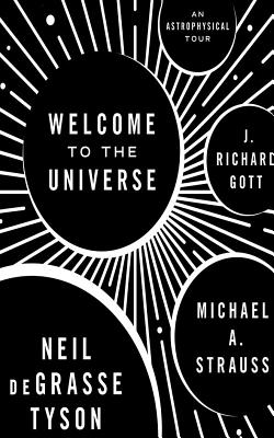 Welcome to the Universe: An Astrophysical Tour By Neil Degrasse Tyson, Michael A. Strauss, J. Richard Gott Cover Image