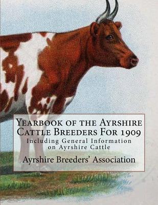 Yearbook of the Ayrshire Cattle Breeders For 1909: Including General Information on Ayrshire Cattle By Jackson Chambers (Introduction by), Ayrshire Breeders Association Cover Image