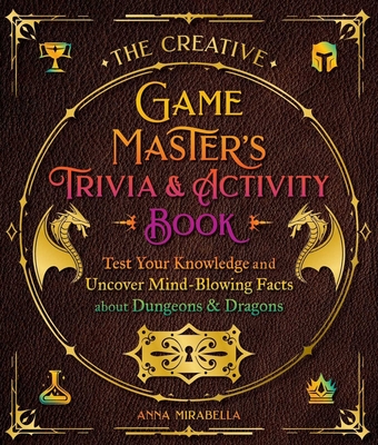 The Creative Game Master's Trivia & Activity Book: Test Your Knowledge and Uncover Mind-Blowing Facts about Dungeons & Dragons (Creative Game Master's Guides ) By Anna Mirabella Cover Image