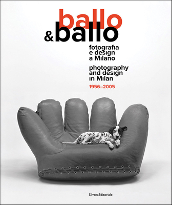Ballo & Ballo: Photography and Design in Milan 1956-2005 By Silvia Paoli (Editor) Cover Image
